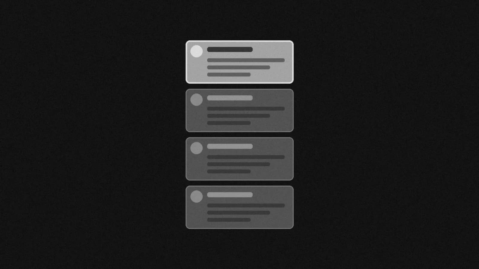 Illustration: a column of four blank list cards, the top card drawn brighter than the rest, in black and white.