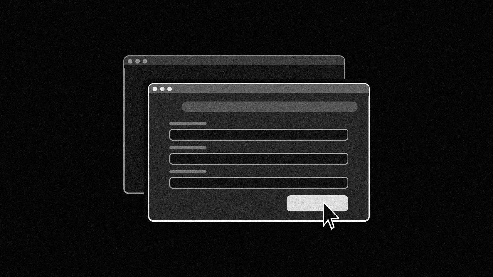 Illustration: two plain app windows offset diagonally, the front one showing a blank web form with a pointer arrow resting on its button, black and white with grain